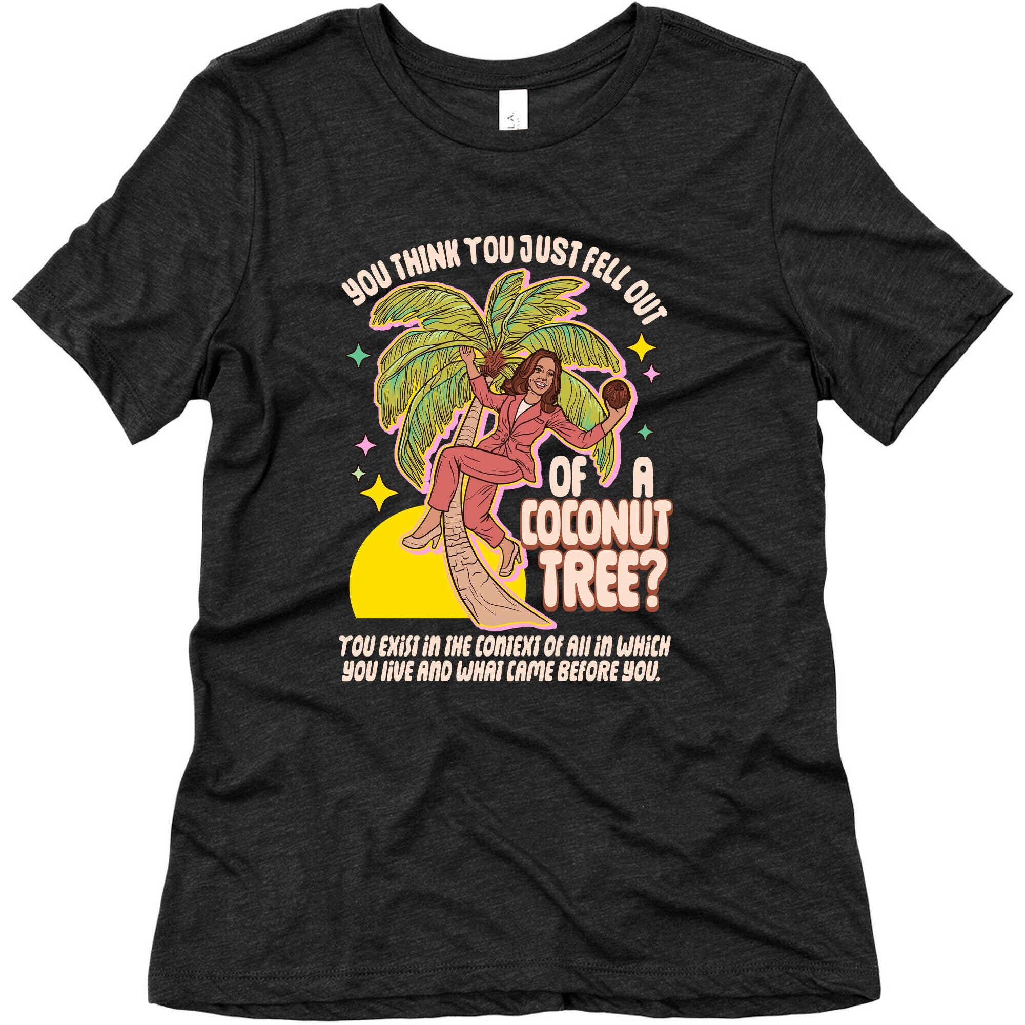 You think you just fell out of a coconut tree? Kamala Harris Womens Triblend Tee